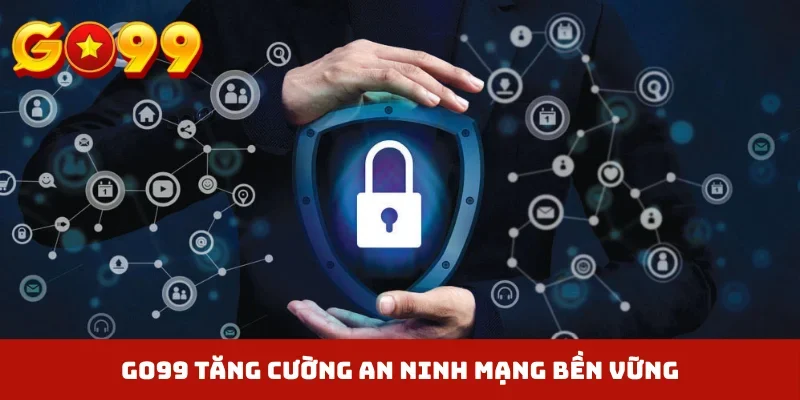 GO99 tăng cường an ninh mạng bền vững