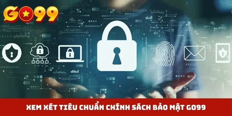 Xem xét tiêu chuẩn chính sách bảo mật GO99