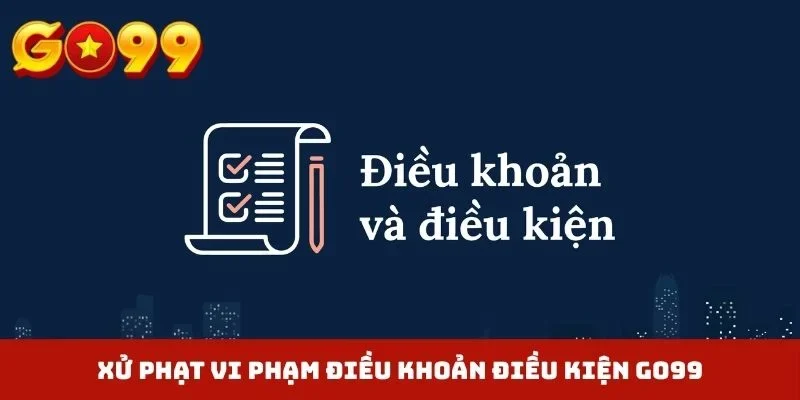 Xử phạt vi phạm điều khoản điều kiện GO99